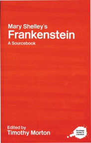 Mary Shelley's Frankenstein (A Routledge Study Guide and Sourcebook) - 9780415227322 by Timothy Morton, 9780415227322