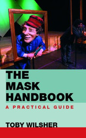 The Mask Handbook (A Practical Guide) - 9780415414371 by Toby Wilsher, 9780415414371