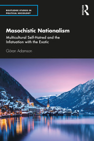 Masochistic Nationalism (Multicultural Self-Hatred and the Infatuation with the Exotic) - 9780367442330 by Göran Adamson, 9780367442330