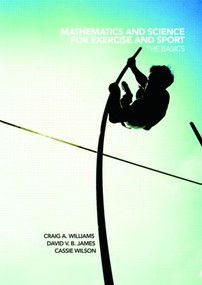 Mathematics and Science for Exercise and Sport (The Basics) by Craig Williams, David James, Cassie Wilson, 9780415441698