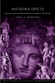 Matrona Docta (Educated Women in the Roman Elite from Cornelia to Julia Domna) - 9780415341271 by Emily A. Hemelrijk, 9780415341271
