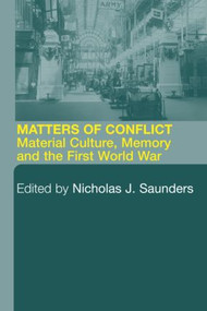 Matters of Conflict (Material Culture, Memory and the First World War) - 9780415280549 by Nicholas J. Saunders, 9780415280549