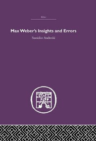 Max Weber's Insights and Errors by Stanislav Andreski, 9780415611077
