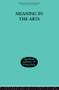 Meaning in the Arts by Louis Arnaud Reid, 9780415606585