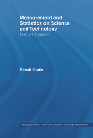 Measurement and Statistics on Science and Technology (1920 to the Present) - 9780415649995 by Benoît Godin, 9780415649995