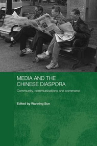 Media and the Chinese Diaspora (Community, Communications and Commerce) - 9780415545631 by Wanning Sun, 9780415545631