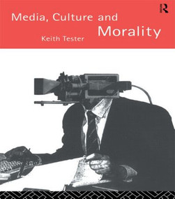 Media Culture & Morality by Keith Tester, 9780415098366