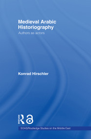 Medieval Arabic Historiography (Authors as Actors) - 9780415665469 by Konrad Hirschler, 9780415665469