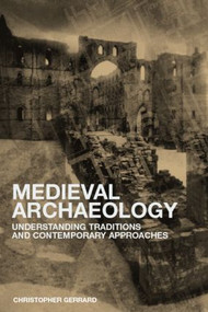 Medieval Archaeology (Understanding Traditions and Contemporary Approaches) - 9780415234634 by Chris Gerrard, 9780415234634