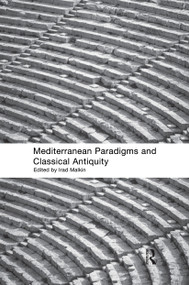Mediterranean Paradigms and Classical Antiquity - 9780415568340 by Irad Malkin, 9780415568340