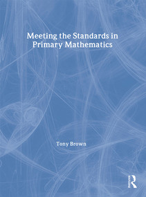 Meeting the Standards in Primary Mathematics (A Guide to the ITT NC) by Tony Brown, 9780415249867