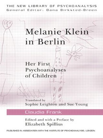 Melanie Klein in Berlin (Her First Psychoanalyses of Children) - 9780415484985 by Claudia Frank, Elizabeth Spillius, Sophie Leighton, Sue Young, 9780415484985