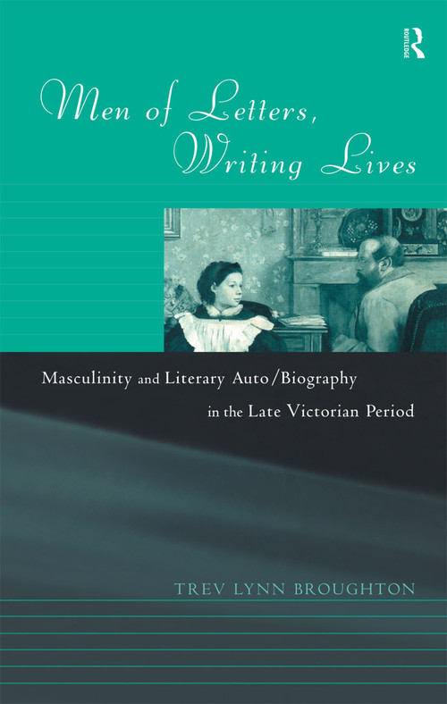 Men of Letters, Writing Lives by Trev Lynn Broughton, 9780415082129