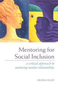 Mentoring for Social Inclusion (A Critical Approach to Nurturing Mentor Relationships) by Helen Colley, 9780415311106