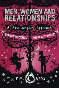 Men, Women and Relationships - A Post-Jungian Approach (Gender Electrics and Magic Beans) - 9780415476751 by Phil Goss, 9780415476751