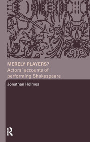 Merely Players? (Actors' Accounts of Performing Shakespeare) - 9780415319584 by Jonathan Holmes, 9780415319584