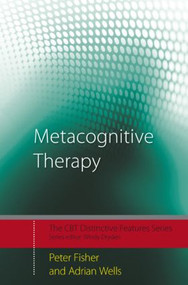 Metacognitive Therapy (Distinctive Features) - 9780415434997 by Peter Fisher, Adrian Wells, 9780415434997
