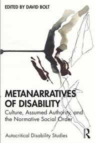 Metanarratives of Disability (Culture, Assumed Authority, and the Normative Social Order) - 9780367523190 by David Bolt, 9780367523190