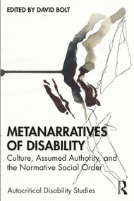 Metanarratives of Disability (Culture, Assumed Authority, and the Normative Social Order) - 9780367523190 by David Bolt, 9780367523190