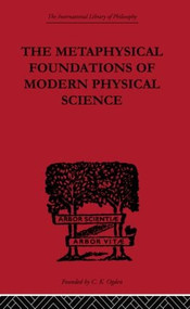 The Metaphysical Foundations of Modern Physical Science (A Historical and Critical Essay) by Edwin Arthur Burtt, 9780415614191