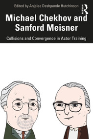 Michael Chekhov and Sanford Meisner (Collisions and Convergence in Actor Training) - 9780367458645 by Anjalee Deshpande Hutchinson, 9780367458645