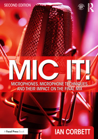 Mic It! (Microphones, Microphone Techniques, and Their Impact on the Final Mix) - 9780367470364 by Ian Corbett, 9780367470364