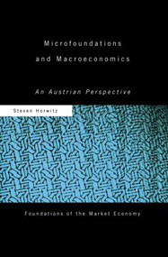 Microfoundations and Macroeconomics (An Austrian Perspective) by Steven Horwitz, 9780415569576