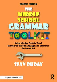 The Middle School Grammar Toolkit (Using Mentor Texts to Teach Standards-Based Language and Grammar in Grades 6-8) - 9780367435622 by Sean Ruday, 9780367435622