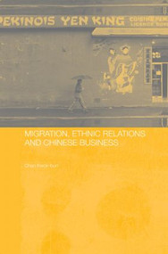 Migration, Ethnic Relations and Chinese Business by Kwok Bun Chan, 9780415814218
