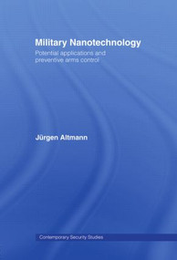 Military Nanotechnology (Potential Applications and Preventive Arms Control) by Jürgen Altmann, 9780415407991