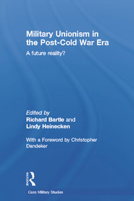 Military Unionism In The Post-Cold War Era (A Future Reality?) - 9780415650168 by Richard Bartle, Lindy Heinecken, 9780415650168