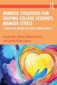 Mindful Strategies for Helping College Students Manage Stress (A Guide for Higher Education Professionals) - 9780367359409 by Lacretia Dye, Monica Galloway Burke, Cynthia Palmer Mason, 9780367359409
