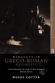 Miracles in Greco-Roman Antiquity (A Sourcebook for the Study of New Testament Miracle Stories) - 9780415118644 by Wendy Cotter, 9780415118644