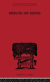 Misuse of Mind (A Study of Bergson's Attack on Intellectualism) - 9780415613811 by Karin Stephen, 9780415613811