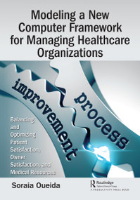 Modeling a New Computer Framework for Managing Healthcare Organizations - 9780367460600 by Soraia Oueida, 9780367460600