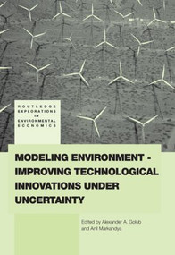 Modeling Environment-Improving Technological Innovations under Uncertainty by Alexander Golub, Anil Markandya, 9780415541718