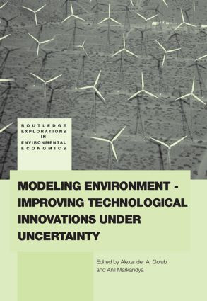 Modeling Environment-Improving Technological Innovations under Uncertainty by Alexander Golub, Anil Markandya, 9780415541718