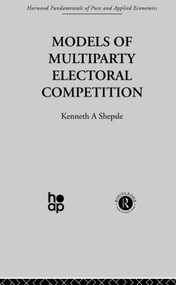 Models of Multiparty Electoral Competition by K. Shepsle, 9780415510974
