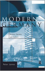 Modern Germany (Politics, Society and Culture) by Peter James, 9780415150347