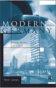 Modern Germany (Politics, Society and Culture) by Peter James, 9780415150347