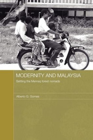 Modernity and Malaysia (Settling the Menraq Forest Nomads) - 9780415596206 by Alberto Gomes, 9780415596206
