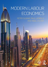 Modern Labour Economics by Peter Sloane, Paul Latreille, Nigel O'Leary, 9780415469814