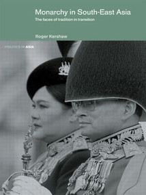 Monarchy in South East Asia (The Faces of Tradition in Transition) - 9780415243483 by Roger Kershaw, 9780415243483