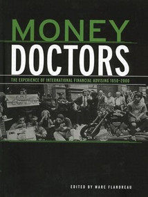 Money Doctors (The Experience of International Financial Advising 1850-2000) by Marc Flandreau, 9780415406918