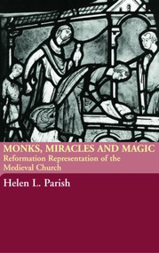 Monks, Miracles and Magic (Reformation Representations of the Medieval Church) - 9780415316897 by Helen L. Parish, 9780415316897