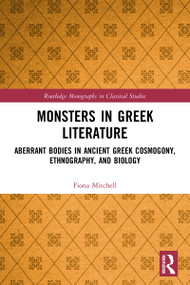 Monsters in Greek Literature (Aberrant Bodies in Ancient Greek Cosmogony, Ethnography, and Biology) - 9780367556464 by Fiona Mitchell, 9780367556464