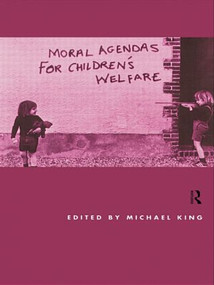 Moral Agendas For Children's Welfare - 9780415180139 by Michael King, 9780415180139