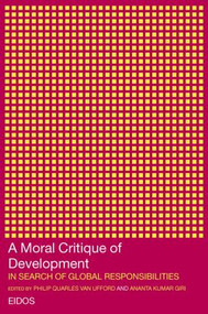 A Moral Critique of Development (In Search of Global Responsibilities) - 9780415276269 by Anta Kumar Giri, Philip Quarles van Ufford, 9780415276269
