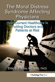 The Moral Distress Syndrome Affecting Physicians (How Current Healthcare is Putting Doctors and Patients at Risk) - 9780367471538 by Eldo Frezza, MD, MBA, FACS, 9780367471538
