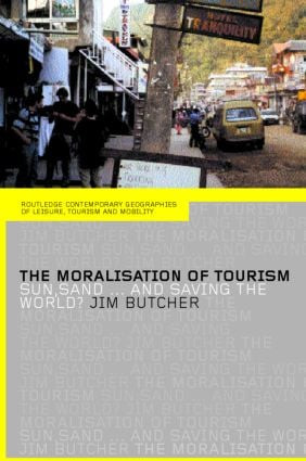 The Moralisation of Tourism (Sun, Sand... and Saving the World?) by Jim Butcher, 9780415296564